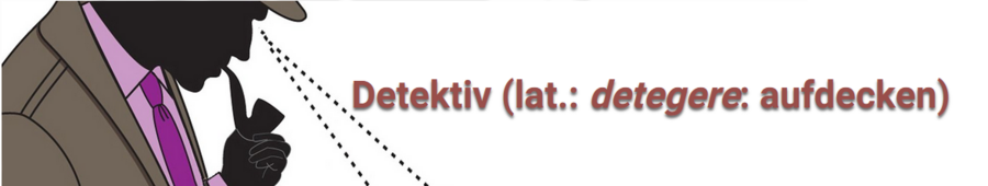 Detektiv (lat.: detegere)